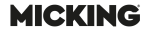 MICKING